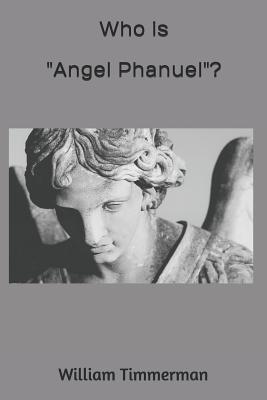 Who is "Angel Phanuel"?: Why Should We Care? - Timmerman, William