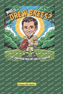 Who is Drew Brees?: The Underdog Who Became a Champion