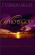 Who Is God?: Bringing the Infinite Into Focus - McGee, J Vernon, Dr.