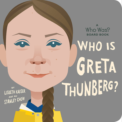Who Is Greta Thunberg?: A Who Was? Board Book - Kaiser, Lisbeth, and Who Hq