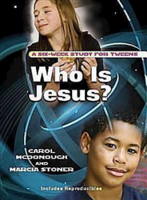 Who Is Jesus?: A Six-Week Study for Tweens - McDonough, Carol, and Stoner, Marcia