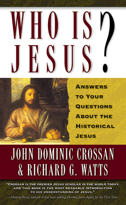 Who is Jesus?: Answers to Your Questions about the Historical Jesus - Crossan, John Dominic, and Watts, Richard G