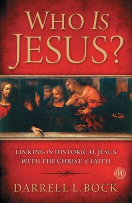 Who Is Jesus?: Linking the Historical Jesus with the Christ of Faith - Bock, Darrell L