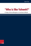 Who Is Like Yahweh?: A Study of Divine Metaphors in the Book of Micah