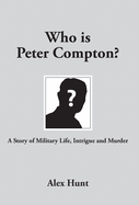 Who is Peter Compton?: A Story of Military Life, Intrigue and Murder