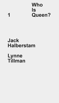 Who Is Queen? 1: Jack Halberstam, Lynne Tillman - 