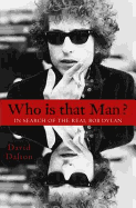 Who Is That Man?: In Search of the Real Bob Dylan