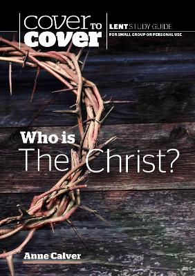 Who is the Christ?: Cover to Cover Lent Study Guide - Calver, Anne