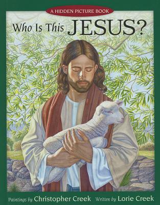 Who Is This Jesus?: A Hidden Picture Book - Creek, Lorie