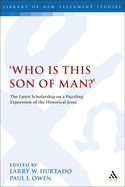 Who is this son of man?': The Latest Scholarship on a Puzzling Expression of the Historical Jesus