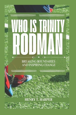 Who is Trinity Rodman: Breaking Boundaries and Inspiring Change - T Harper, Henry