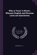 Who Is Vera?: A Novel; Wherein English and Russian Lives Are Interwoven: 1