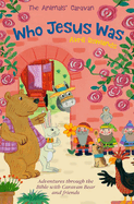 Who Jesus Was: Adventures through the Bible with Caravan Bear and Friends