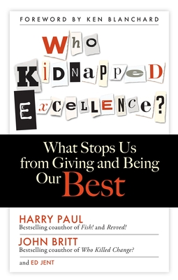 Who Kidnapped Excellence? What Stops Us from Giving and Being Our Best - Paul, Harry, and Britt, John, and Jent, Ed