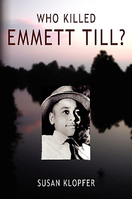 Who Killed Emmett Till - Klopfer, Susan, and Klopfer, M Susan