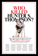 Who Killed Hunter S. Thompson?: An Inquiry Into the Life & Death of the Master of Gonzo