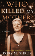 Who Killed My Mother: a memoir