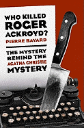 Who Killed Roger Ackroyd?: The Mystery Behind the Agatha Christie Mystery