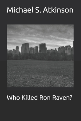 Who Killed Ron Raven? - Atkinson, Michael S