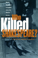 Who Killed Shakespeare?: What's Happened to English Since the Radical Sixties