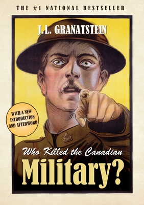 Who Killed the Canadian Military? - Granatstein, J L