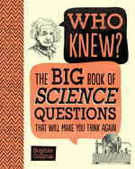 Who Knew? the Big Book of Science Questions That Will Make You Think Again