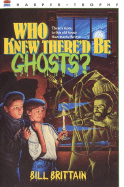 Who Knew There'd Be Ghosts? - Brittain, Bill