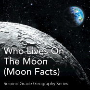 Who Lives on the Moon (Moon Facts): Second Grade Geography Series