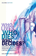 Who Lives, Who Dies, Who Decides?: Abortion, Neonatal Care, Assisted Dying, and Capital Punishment - Ekland-Olson, Sheldon