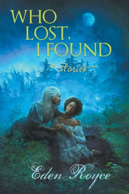 Who Lost, I Found: Stories - Royce, Eden