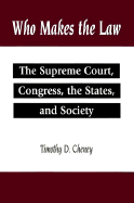 Who Makes the Law: The Supreme Court, Congress, the States and Society - Cheney, Timothy D