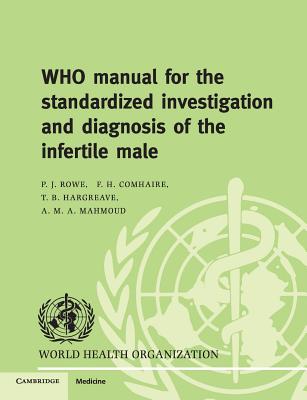 WHO Manual for the Standardized Investigation, Diagnosis and Management of the Infertile Male - Rowe, Patrick J, and Comhaire, Frank H, and Hargreave, Timothy B