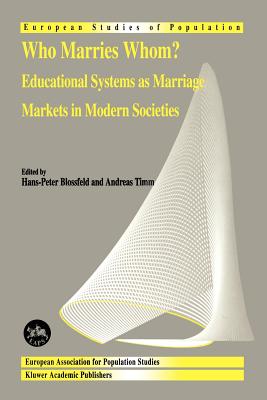 Who Marries Whom?: Educational Systems as Marriage Markets in Modern Societies - Blossfeld, Hans-Peter (Editor), and Timm, A (Editor)