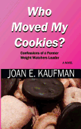 Who Moved My Cookies?: Confessions of a Former Weight Watchers Leader