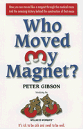 Who Moved My Magnet? - Gibson, Peter, MD