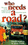 Who Needs a Road?: The Story of the Longest and Last Motor Journey Around the World