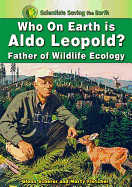 Who on Earth Is Aldo Leopold?: Father of Wildlife Ecology