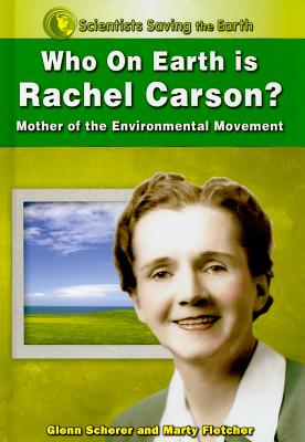 Who on Earth Is Rachel Carson?: Mother of the Environmental Movement - Scherer, Glenn, and Fletcher, Marty