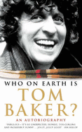 Who on Earth is Tom Baker? - Baker, Tom