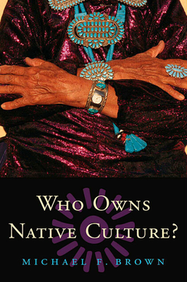 Who Owns Native Culture? - Brown, Michael F, President