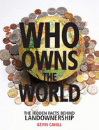 Who Owns the World: The Hidden Facts Behind Landownership - Cahill, Kevin