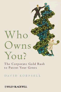 Who Owns You?: The Corporate Gold Rush to Patent Your Genes