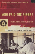 Who Paid The Piper?: The CIA And The Cultural Cold War
