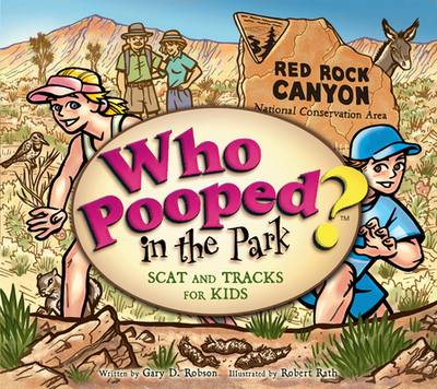 Who Pooped in the Park? Red Rock Canyon National Conservation Area: Scats and Tracks for Kids - Robson, Gary D
