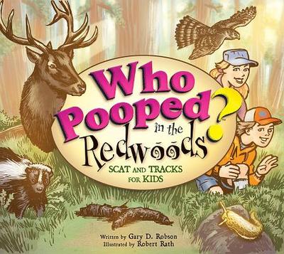 Who Pooped in the Redwoods?: Scat and Tracks for Kids - Robson, Gary D