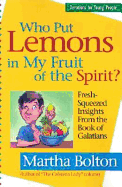 Who Put Lemons in My Fruit of the Spirit?: Fresh-Squeezed Insights from the Book of Galatians - Bolton, Martha