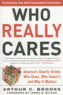 Who Really Cares: The Surprising Truth about Compassionate Conservatism -- America's Charity Divide -- Who Gives, Who Doesn't, and Why It Matters