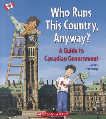 Who Runs This Country, Anyway?: A Guide to Canadian Government - 