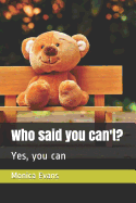 Who Said You Can't?: Yes, You Can