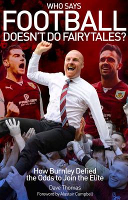 Who Says Football Doesn't Do Fairytales?: How Burnley Defied the Odds to Join the Elite - Thomas, Dave